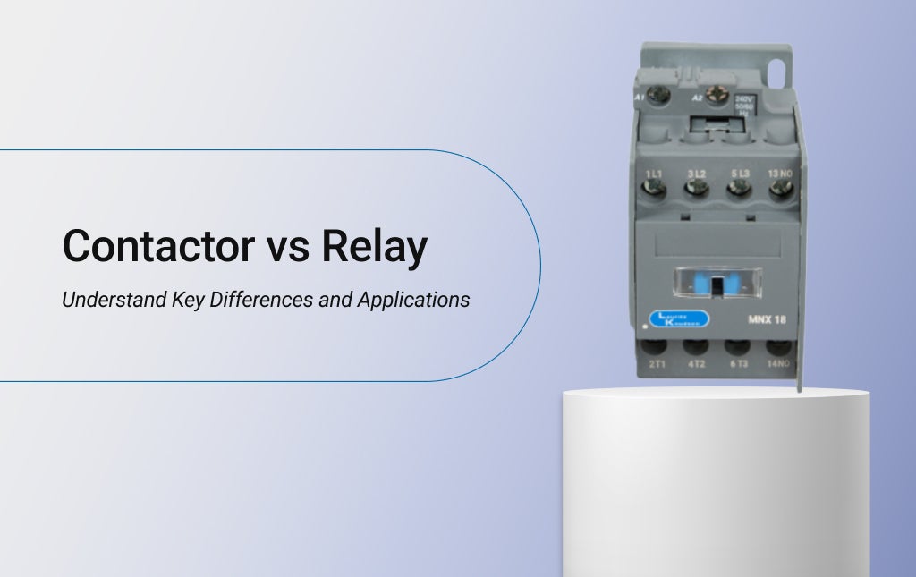 Contactor vs Relay: Understand Key Differences and Applications