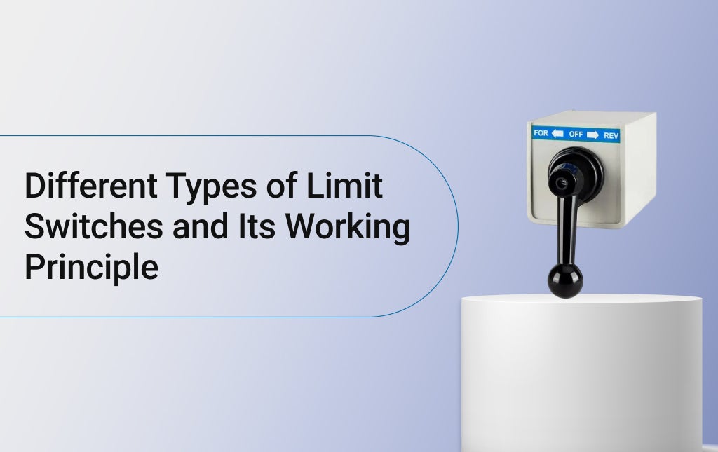 Different Types of Limit Switches and its Working Principle