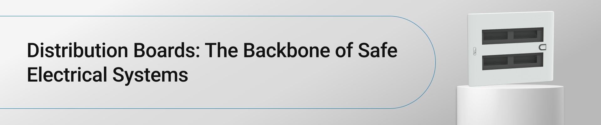 Distribution Boards: The Backbone of Safe Electrical Systems