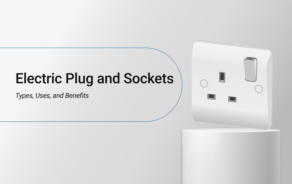 Electric Plug and Sockets: Types, Uses, and Benefits