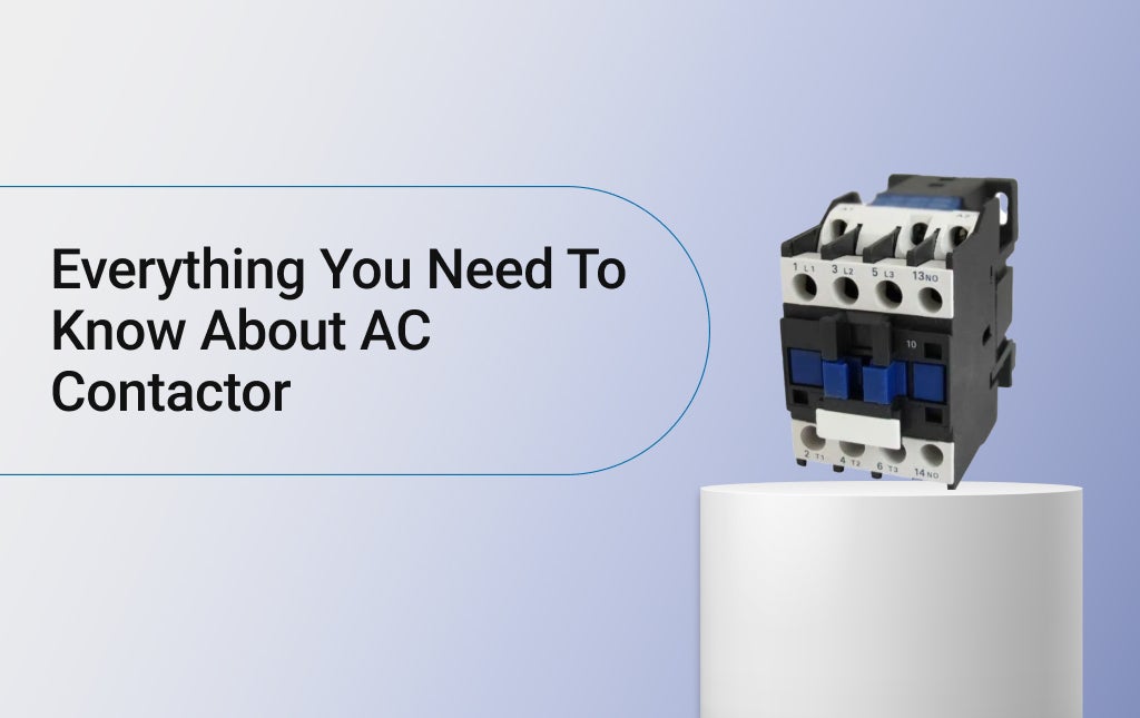 Everything You Need To Know About AC Contactor