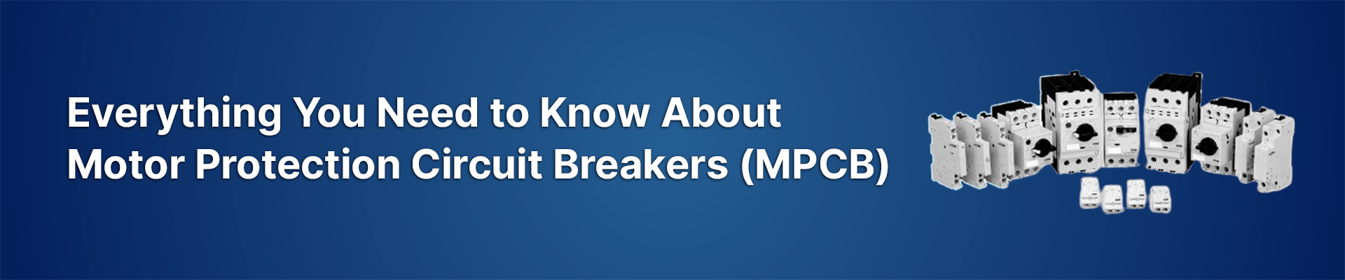 Everything You Need to Know About Motor Protection Circuit Breakers (MPCB)