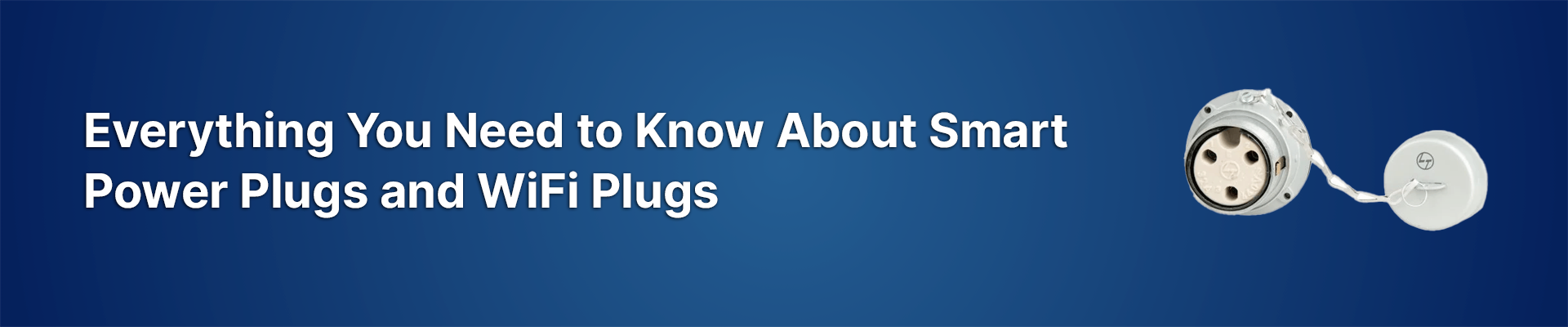 Everything You Need to Know About Smart Power Plugs and WiFi Plugs