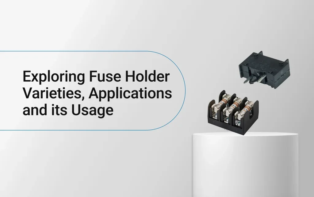 What is a Fuse Holder? Types, Applications & Their Importance