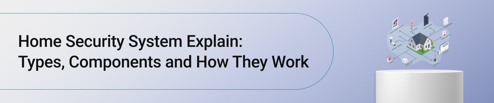 Home Security System Explain: Types, Components and How They Work
