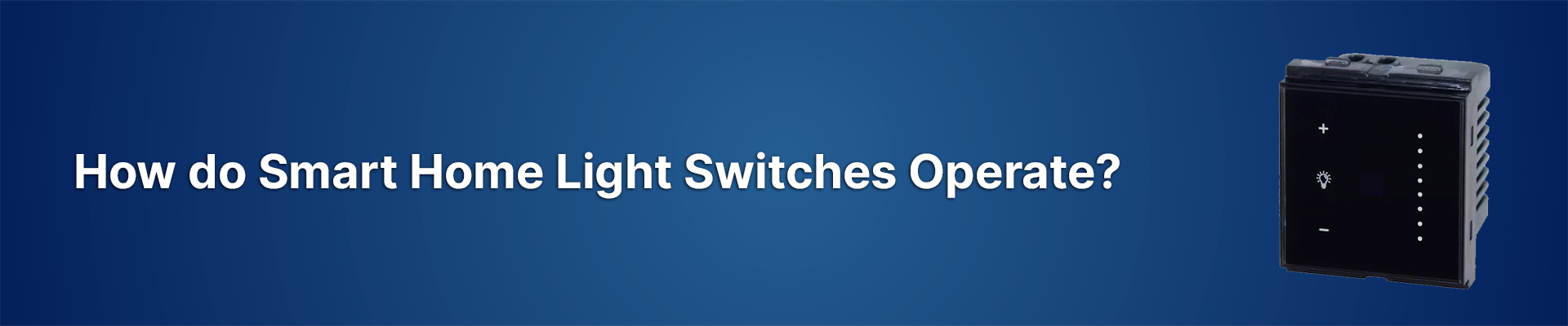 How do Smart Home Light Switches operate?