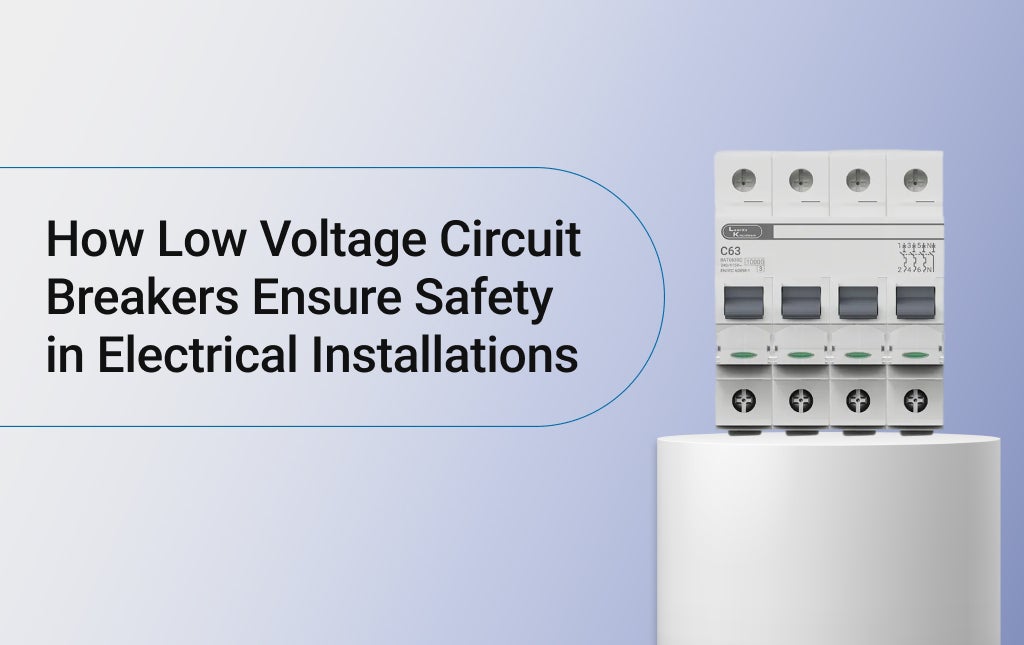 How Low Voltage Circuit Breakers Ensure Safety in Electrical Installations