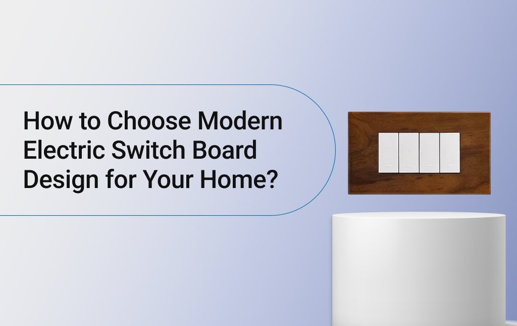 How to Choose Modern Electric Switch Board Design for Your Home? 