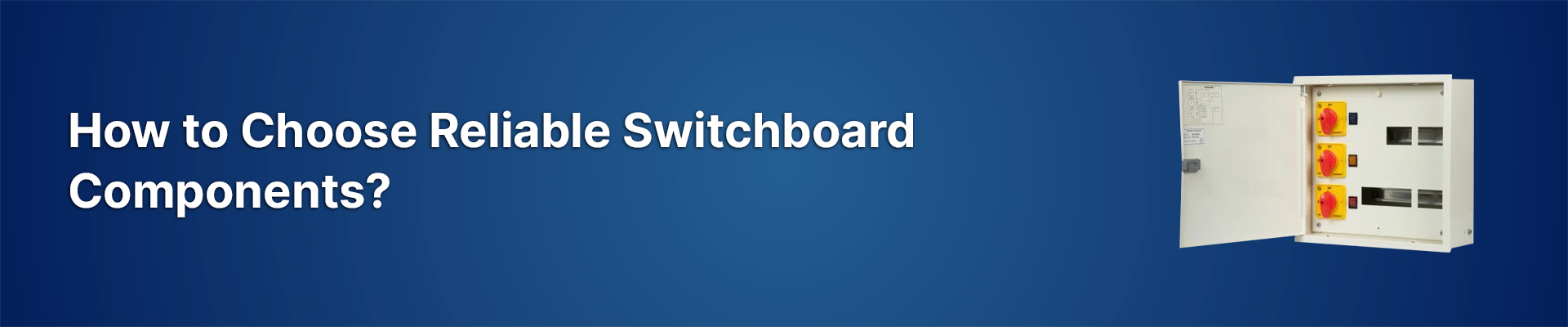 How to Choose Reliable Switchboard Components?