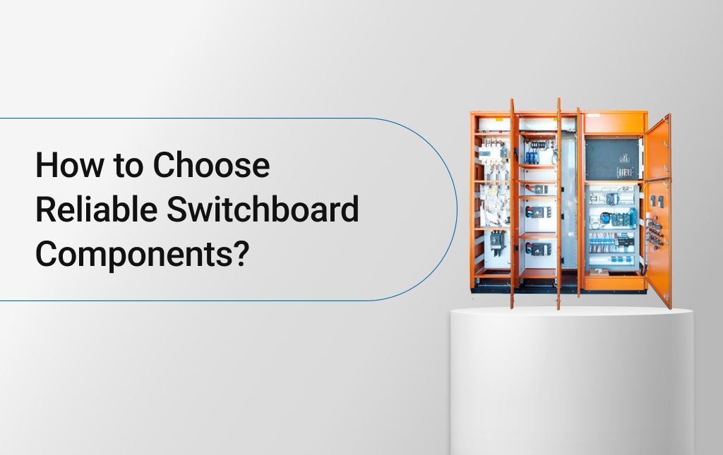 How to Choose Reliable Switchboard Components?