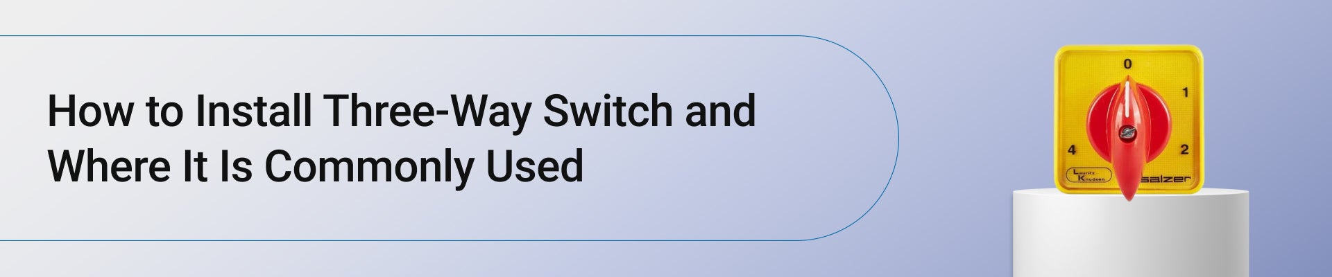 How to Install Three-Way Switch and Where It Is Commonly Used