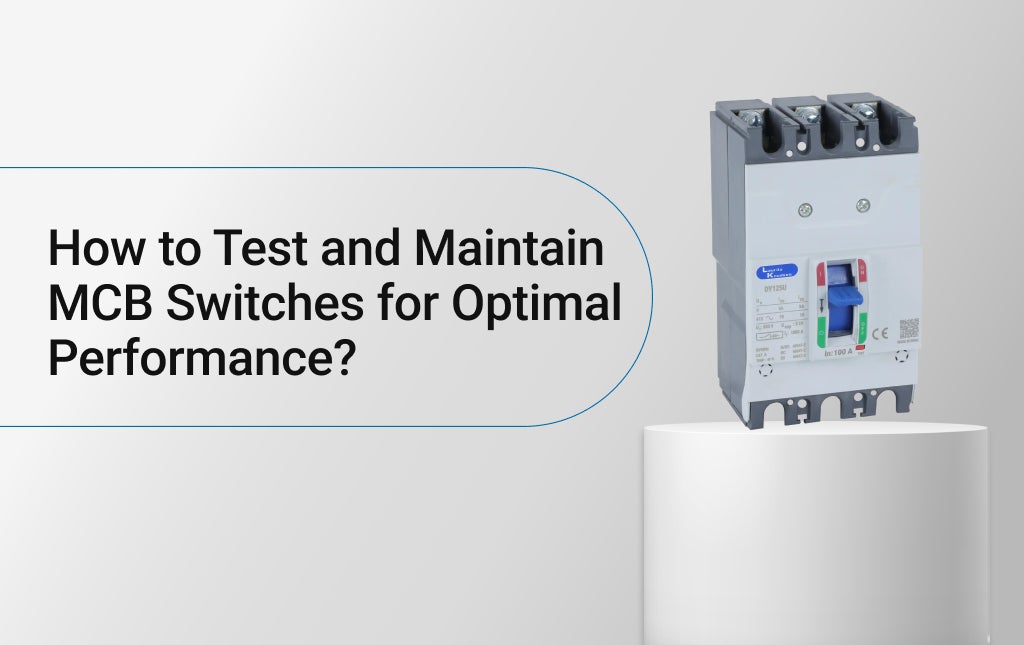 How to Test and Maintain MCB Switches for Optimal Performance?