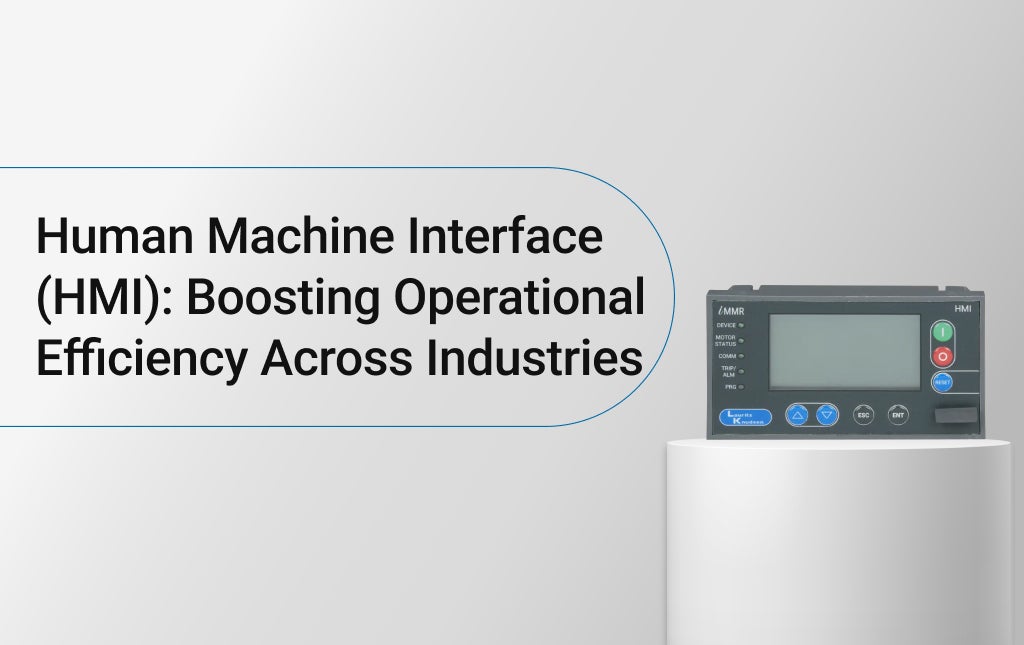 Human Machine Interface (HMI): Boosting Operational Efficiency Across Industries 
