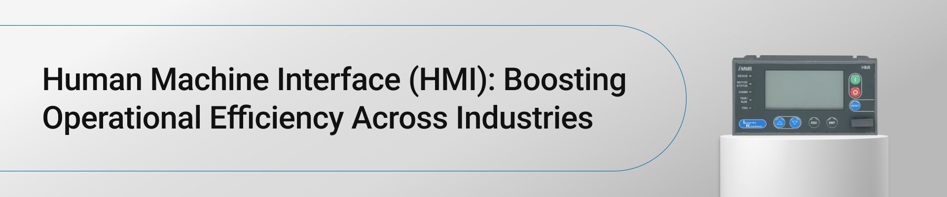 Human Machine Interface (HMI): Boosting Operational Efficiency Across Industries