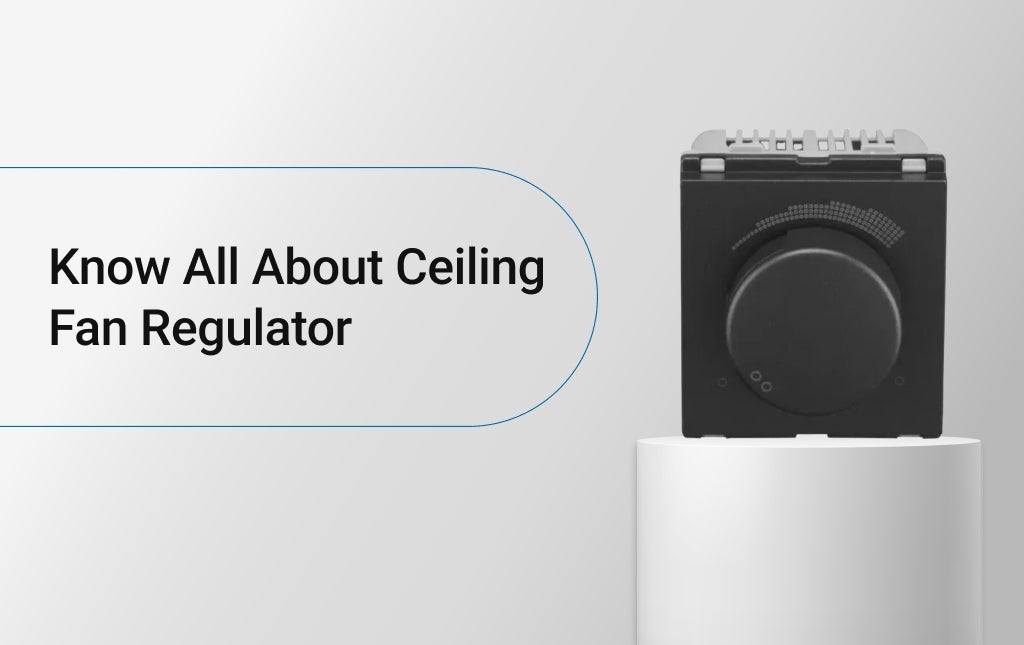Know All About Ceiling Fan Regulator