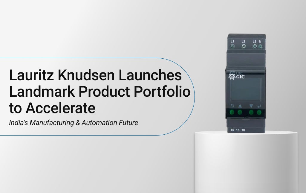 Lauritz Knudsen Launches Landmark Product Portfolio to Accelerate India’s Manufacturing & Automation Future 