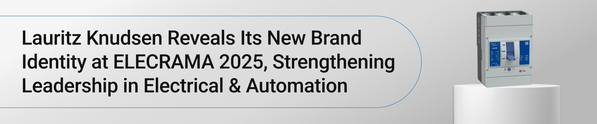 Lauritz Knudsen Reveals Its New Brand Identity at ELECRAMA 2025, Strengthening Leadership in Electrical & Automation