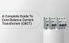 A Complete Guide to Core Balance Current Transformer (CBCT)  