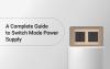 A Complete Guide to Switch Mode Power Supply (SMPS)