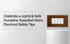 Celebrate a Joyful & Safe Dussehra: Essential Home Electrical Safety Tips