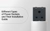 Different Types of Power Sockets and Their Installation Guide