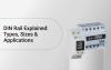 DIN Rail Explained: Types, Sizes & Applications