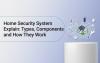 Home Security System Explain: Types, Components and How They Work 