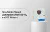 How Motor Speed Controllers Work for AC and DC Motors?