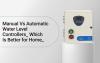 Manual Vs Automatic Water Level Controllers: Which Is Better for Home?
