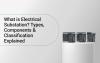 What is Electrical Substation? Types, Components & Classification Explained