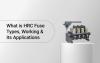What is HRC Fuse: Types, Working & Its Applications