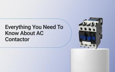 Everything You Need To Know About AC Contactor