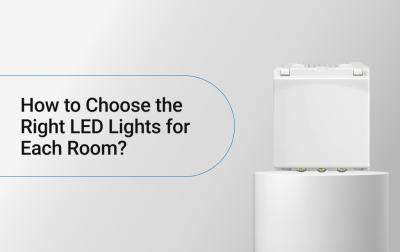How to Choose the Right LED Lights for Each Room?