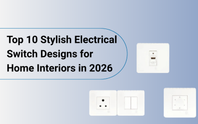 Top 10 Stylish Electrical Switch Designs for Home Interiors in 2026