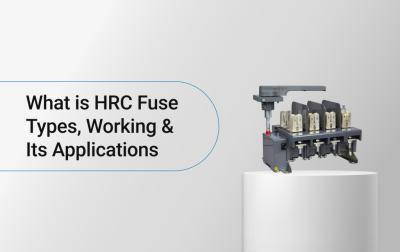 What is HRC Fuse: Types, Working & Its Applications