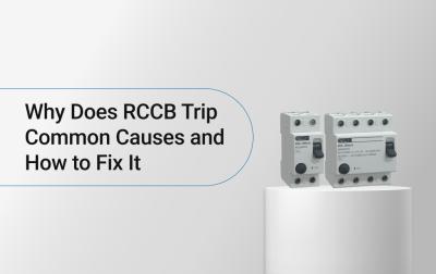Why Does RCCB Trip? Common Causes and How to Fix It 