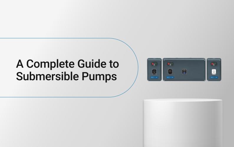 A Complete Guide to Submersible Pumps 