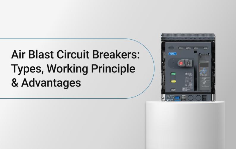 Air Blast Circuit Breakers: Types, Working Principle & Advantages