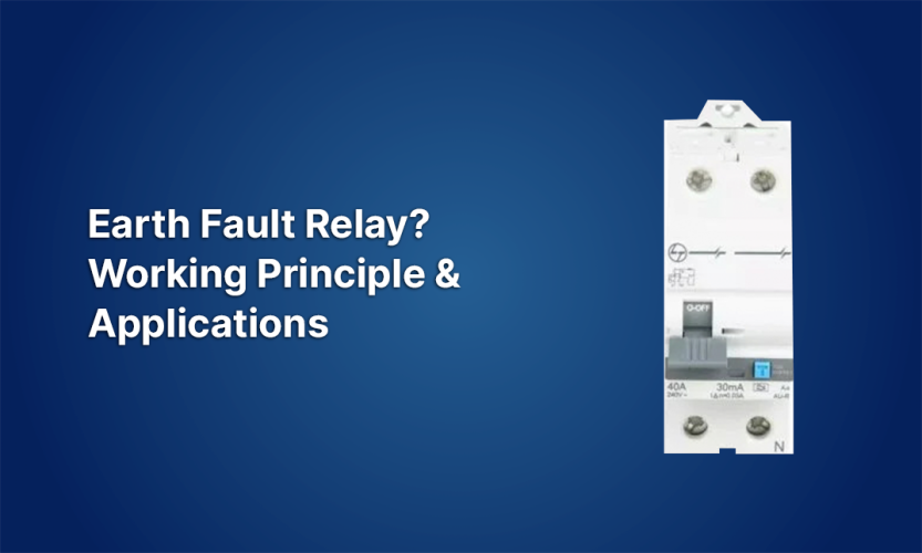 What is an Earth Fault Relay? Working Principle & Applications