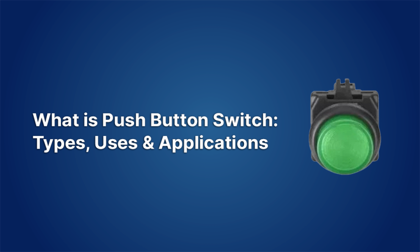 What is Push Button Switch: Types, Uses & Applications?