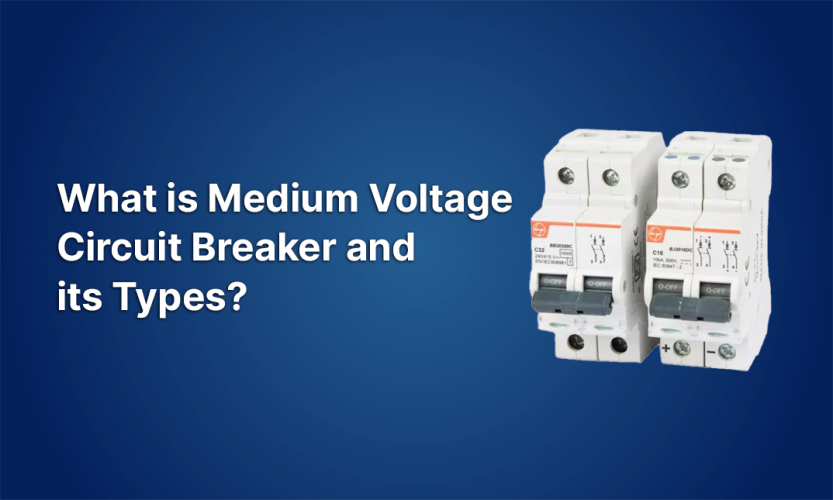 What is a Medium Voltage Circuit Breaker, and What Are Its Types?