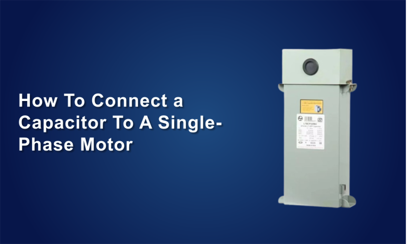  How To Connect a Capacitor To A Single-Phase Motor 