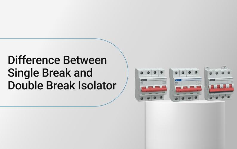 Difference Between Single Break and Double Break Isolator