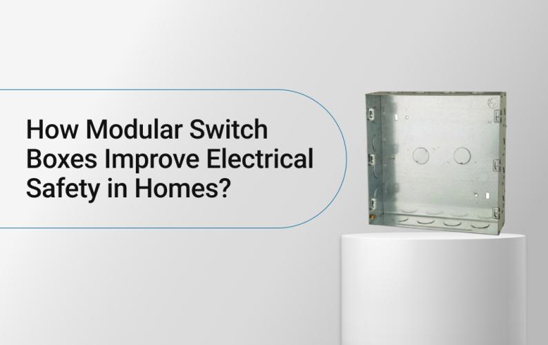 How Modular Switch Boxes Improve Electrical Safety in Homes?