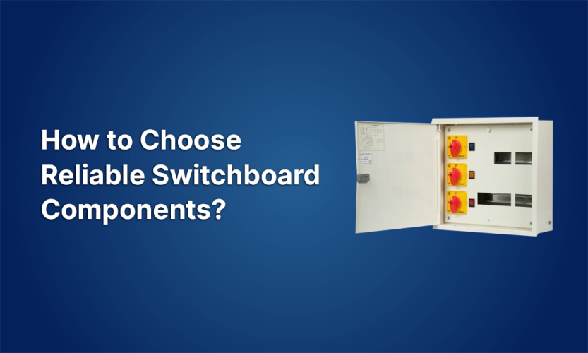 How to Choose Reliable Switchboard Components?