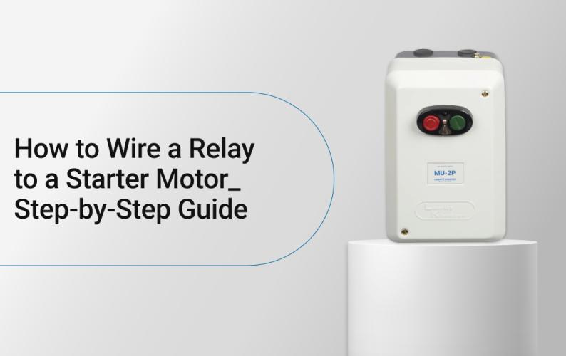 How to Wire a Relay to a Starter Motor: Step-by-Step Guide