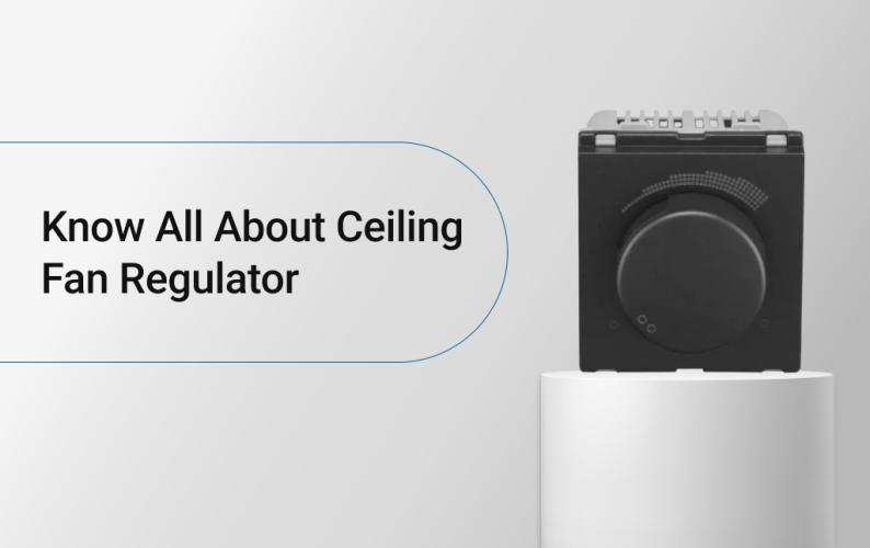 Know All About Ceiling Fan Regulator