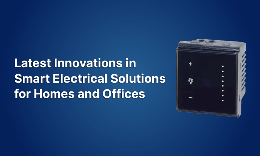 Latest Innovations in Smart Electrical Solutions for Homes and Offices