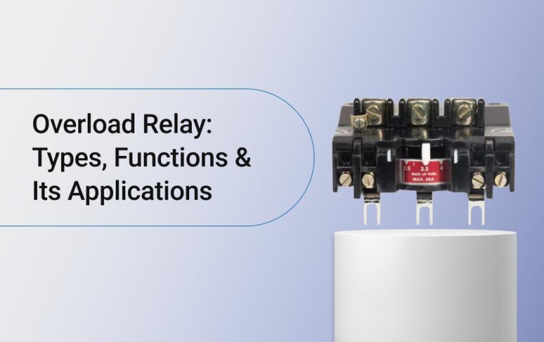 Overload Relay: Types, Functions & Its Applications