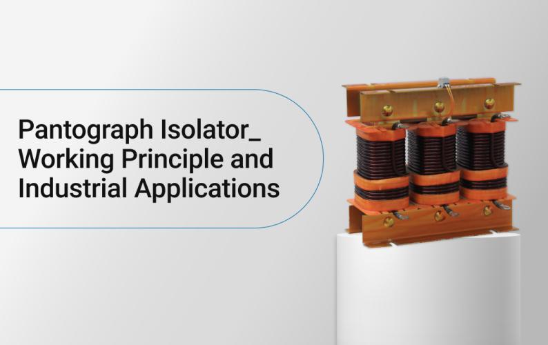 Pantograph Isolator: Working Principle and Industrial Applications 